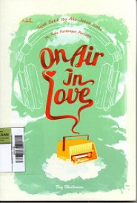 Image of On Air in Love : Sejak detik itu aku jatuh cinta. Ya, pada pandangan pertama