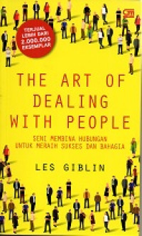 Image of The Art of Dealing with People : Seni mmbina hubungan untuk meraih sukses dan bahagia.